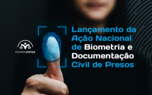 Read more about the article Fux lança ação nacional de biometria e documentação para presos
